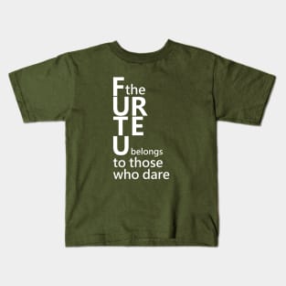 The future belongs to those who dare, Open Minded Kids T-Shirt